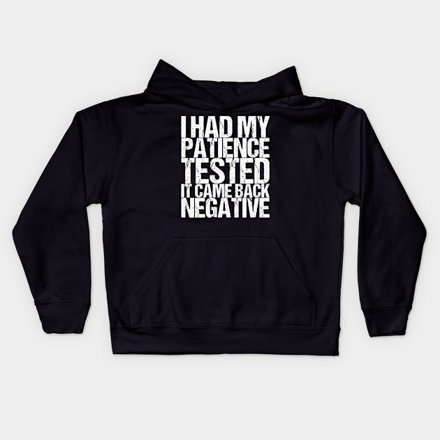 I Had My Patience Tested It Came Back Negative Kids Hoodie by shirtsbase